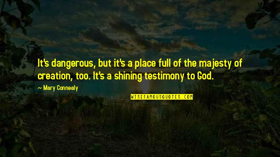 A Testimony Quotes By Mary Connealy: It's dangerous, but it's a place full of