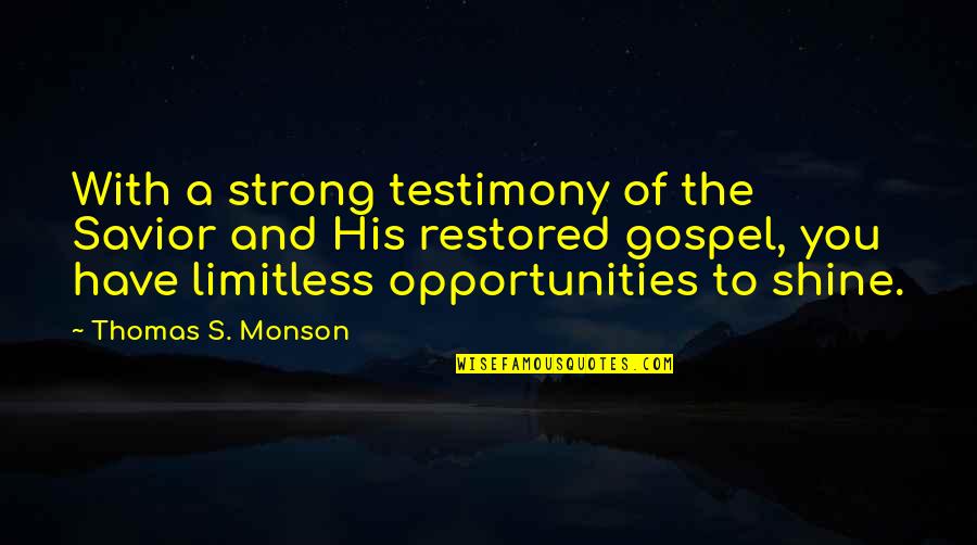 A Testimony Quotes By Thomas S. Monson: With a strong testimony of the Savior and