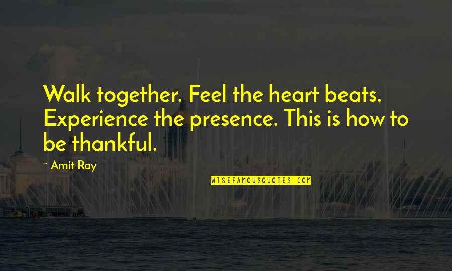 A Thankful Heart Quotes By Amit Ray: Walk together. Feel the heart beats. Experience the