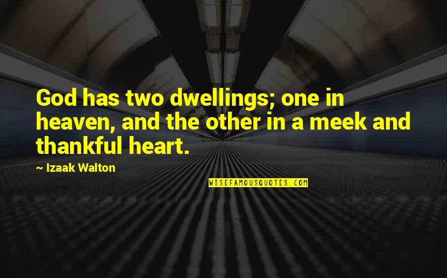 A Thankful Heart Quotes By Izaak Walton: God has two dwellings; one in heaven, and