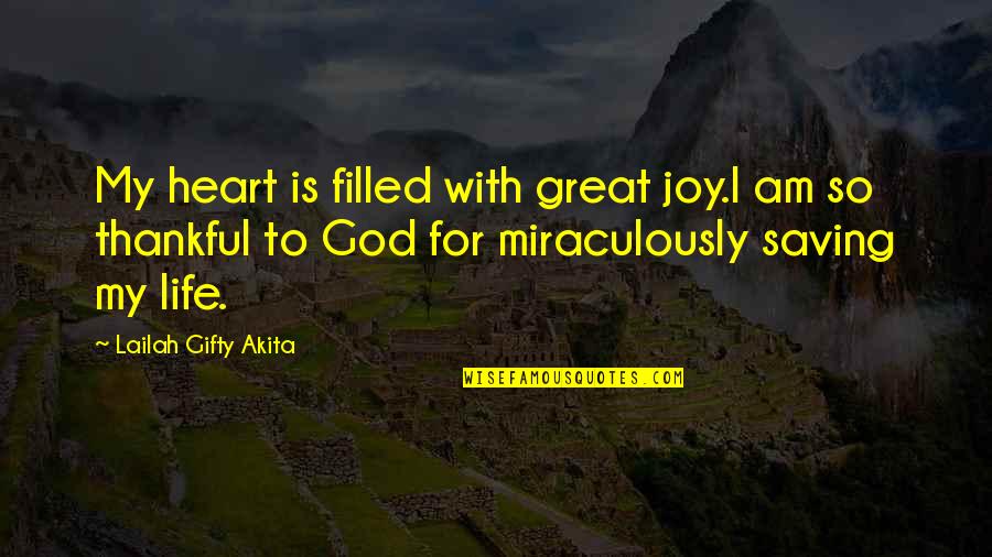 A Thankful Heart Quotes By Lailah Gifty Akita: My heart is filled with great joy.I am