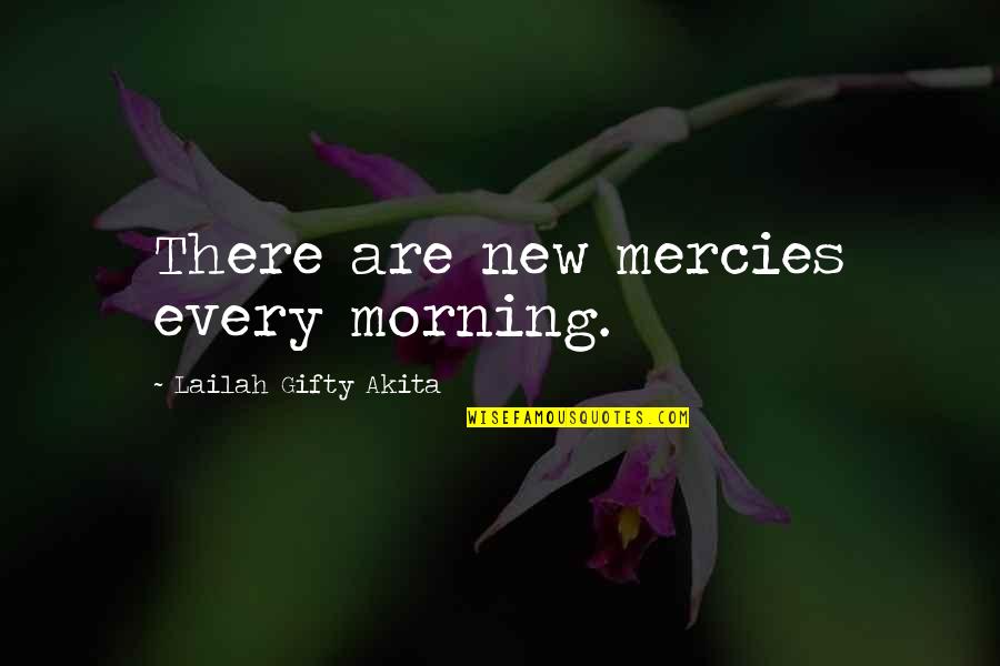 A Thankful Heart Quotes By Lailah Gifty Akita: There are new mercies every morning.