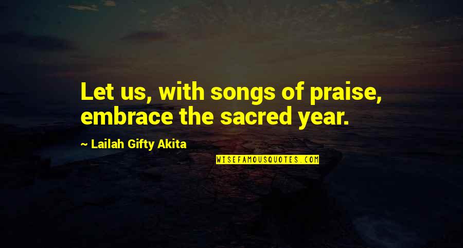A Thankful Heart Quotes By Lailah Gifty Akita: Let us, with songs of praise, embrace the