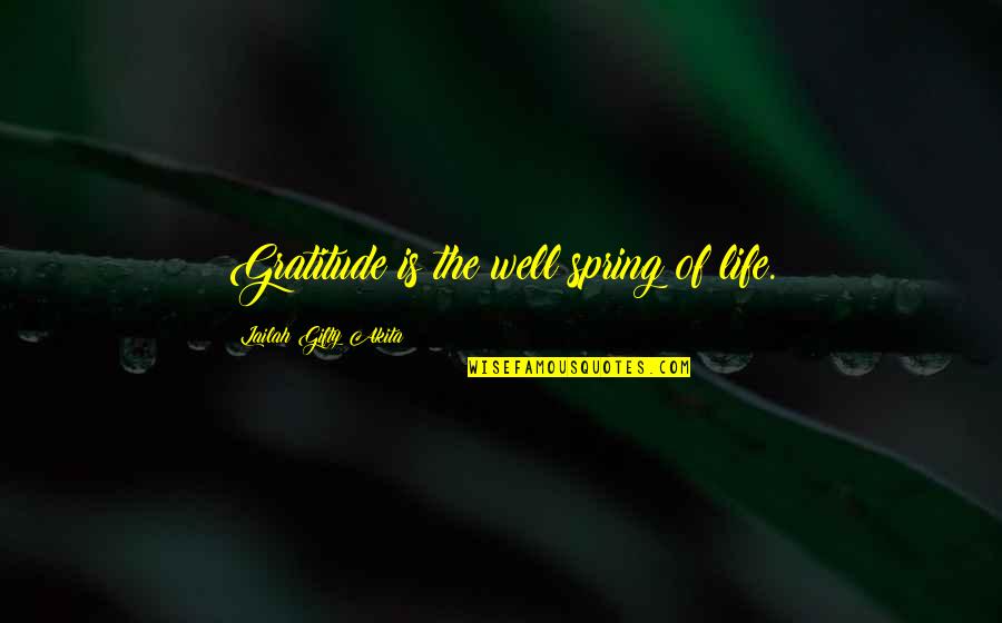 A Thankful Heart Quotes By Lailah Gifty Akita: Gratitude is the well spring of life.