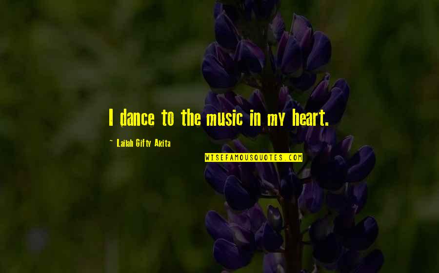 A Thankful Heart Quotes By Lailah Gifty Akita: I dance to the music in my heart.