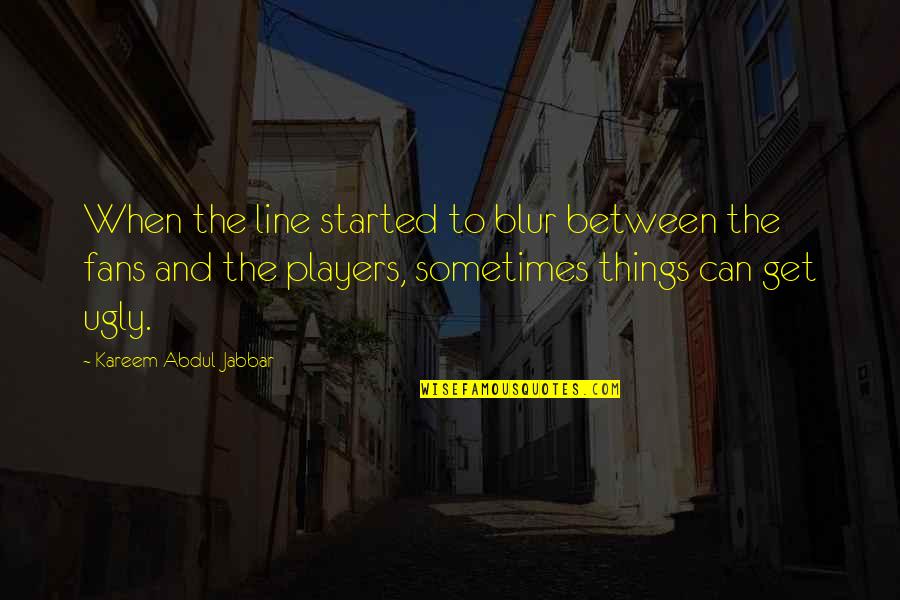 A Theist Quotes By Kareem Abdul-Jabbar: When the line started to blur between the A Theist Quotes By Kareem Abdul-Jabbar: When the line started to blur between the