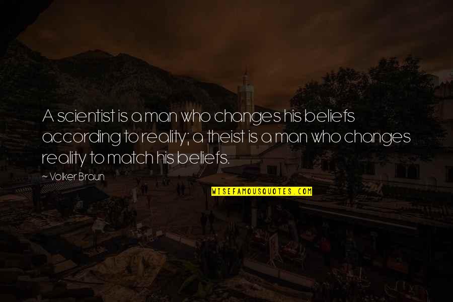A Theist Quotes By Volker Braun: A scientist is a man who changes his A Theist Quotes By Volker Braun: A scientist is a man who changes his