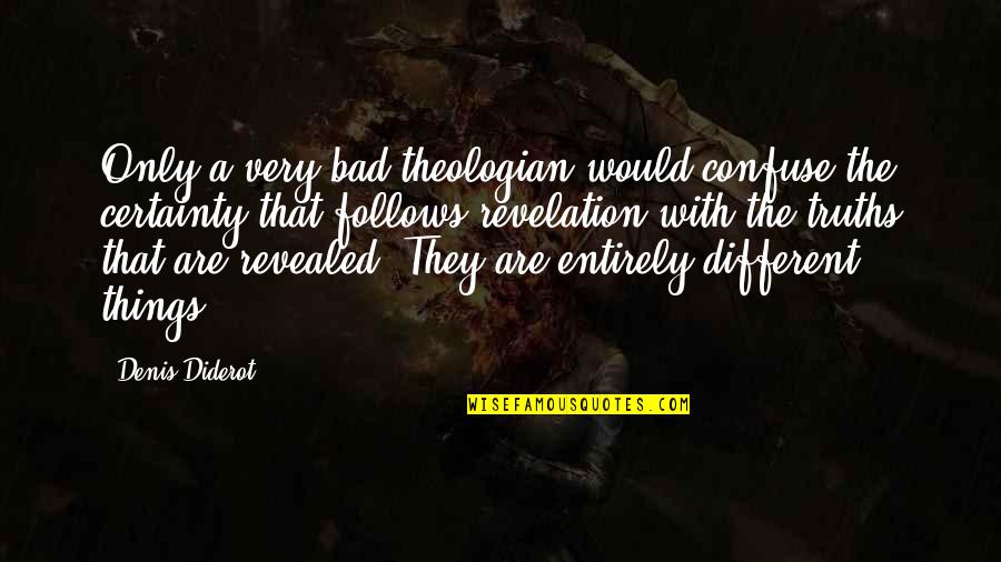 A Theologian Quotes By Denis Diderot: Only a very bad theologian would confuse the A Theologian Quotes By Denis Diderot: Only a very bad theologian would confuse the