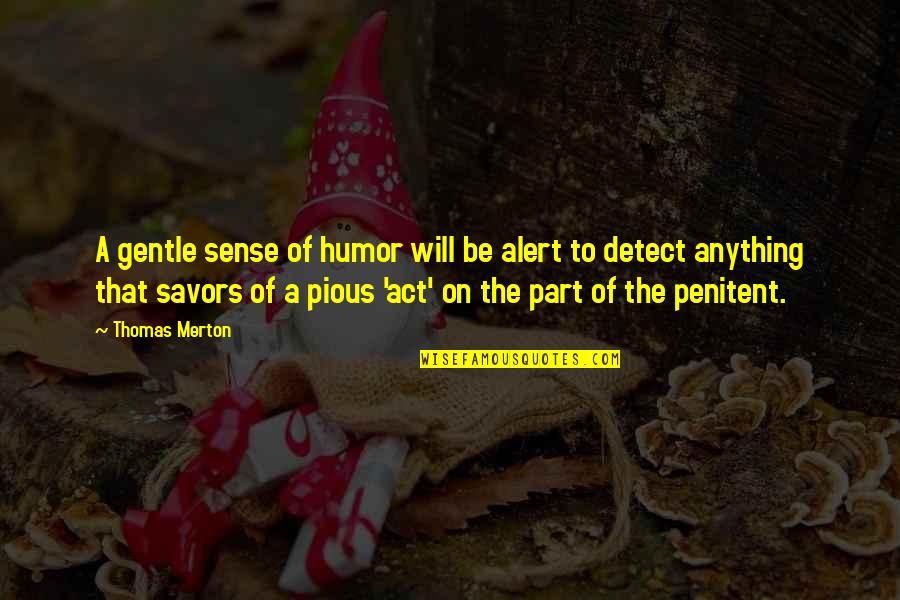 A Theologian Quotes By Thomas Merton: A gentle sense of humor will be alert A Theologian Quotes By Thomas Merton: A gentle sense of humor will be alert