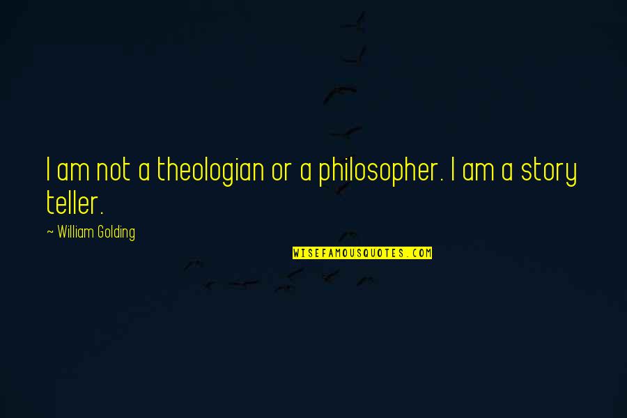 A Theologian Quotes By William Golding: I am not a theologian or a philosopher. A Theologian Quotes By William Golding: I am not a theologian or a philosopher.