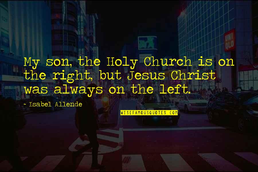 A Theology Of Liberation Quotes By Isabel Allende: My son, the Holy Church is on the