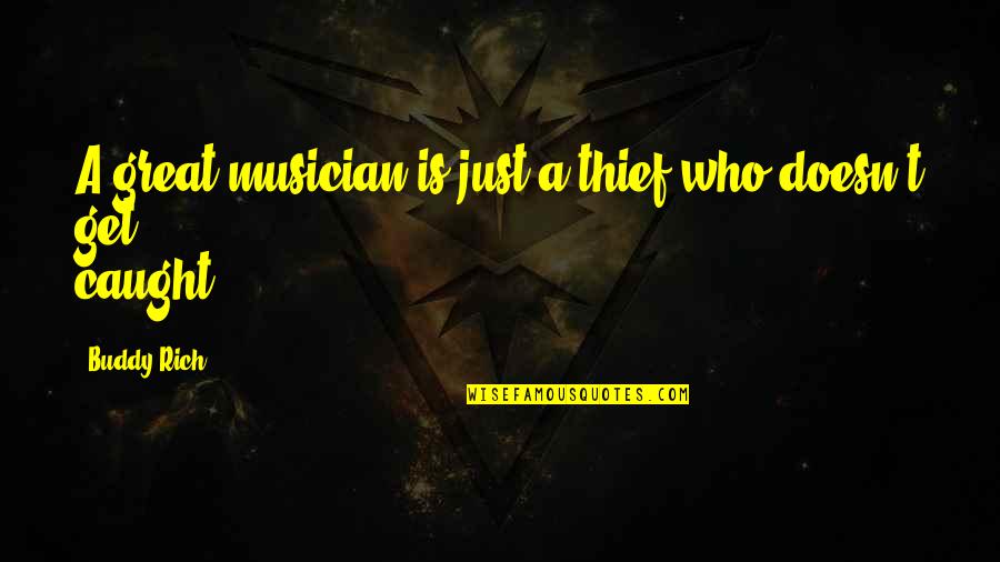 A Thief Quotes By Buddy Rich: A great musician is just a thief who