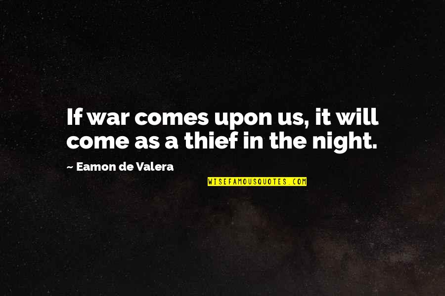 A Thief Quotes By Eamon De Valera: If war comes upon us, it will come