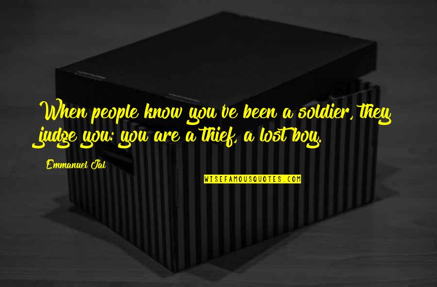 A Thief Quotes By Emmanuel Jal: When people know you've been a soldier, they