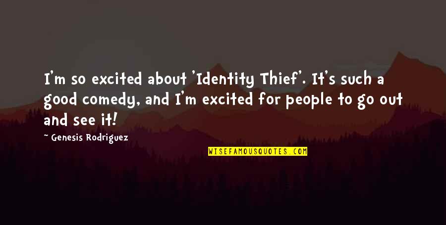 A Thief Quotes By Genesis Rodriguez: I'm so excited about 'Identity Thief'. It's such