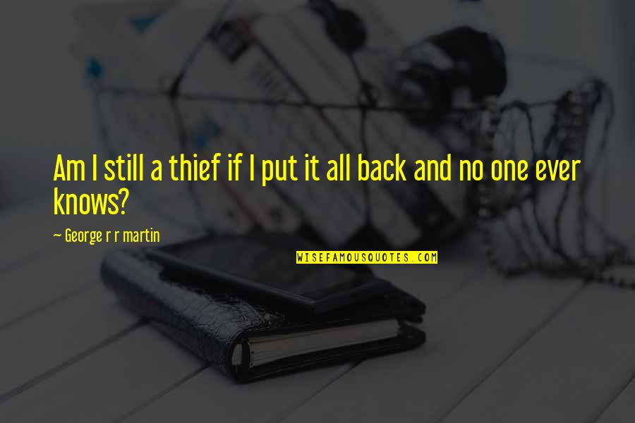 A Thief Quotes By George R R Martin: Am I still a thief if I put