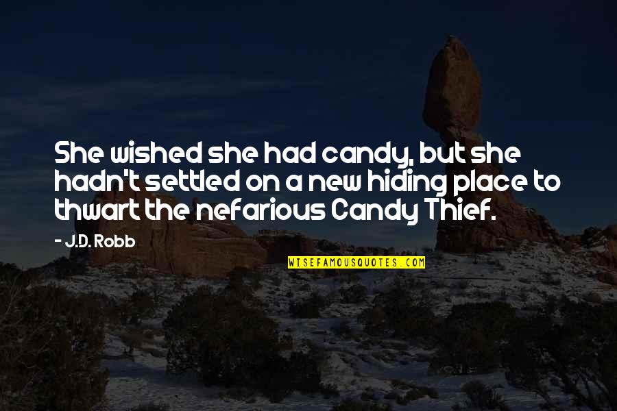 A Thief Quotes By J.D. Robb: She wished she had candy, but she hadn't