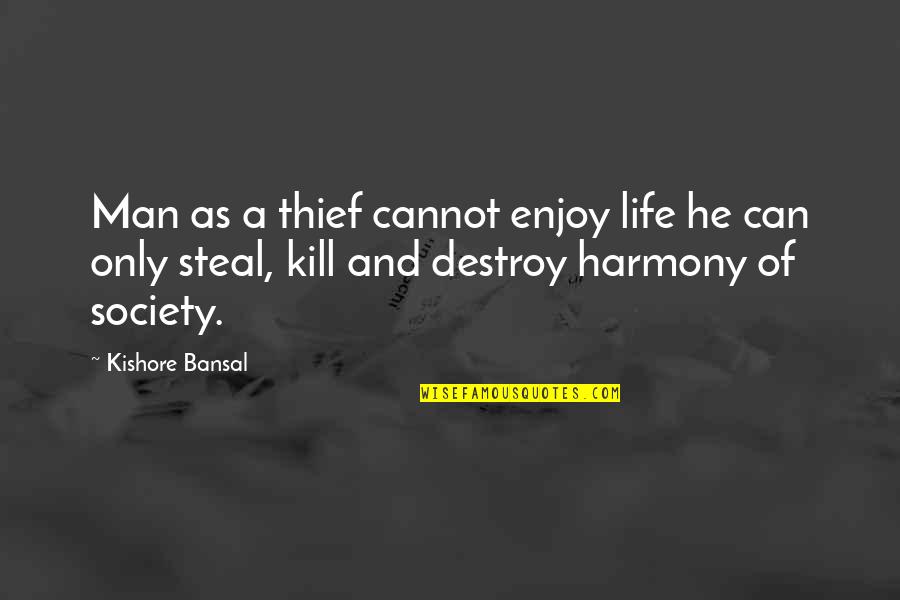 A Thief Quotes By Kishore Bansal: Man as a thief cannot enjoy life he