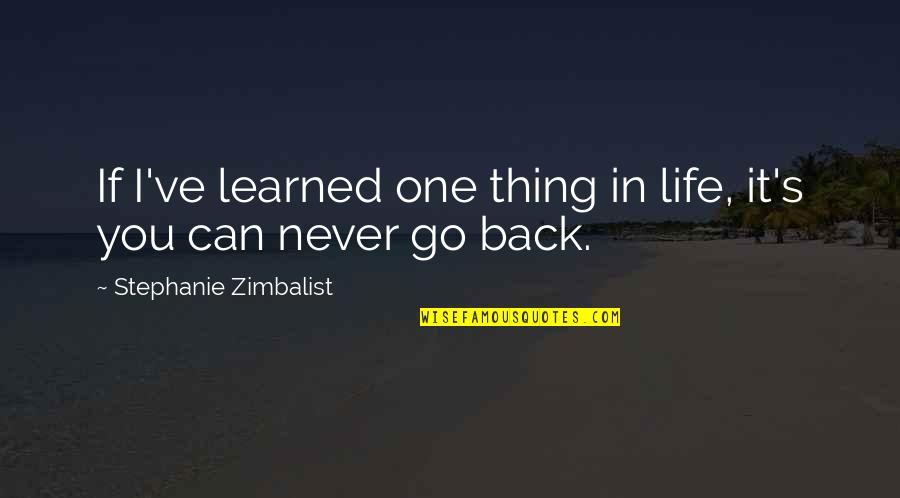 A Thing Is Never Learned Quotes By Stephanie Zimbalist: If I've learned one thing in life, it's