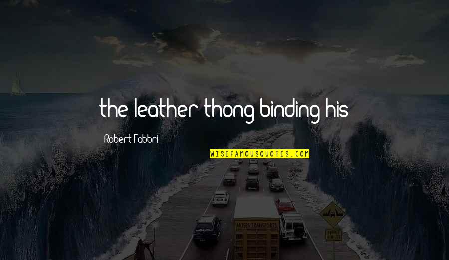 A Thong Quotes By Robert Fabbri: the leather thong binding his