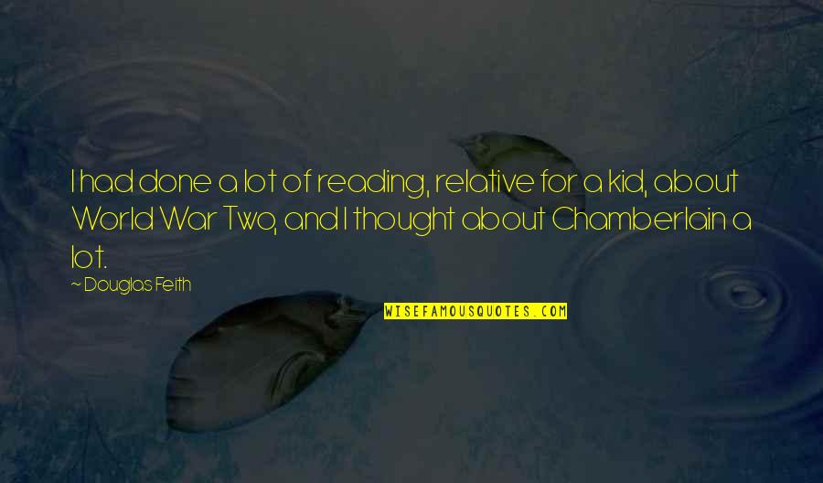 A Thought Quotes By Douglas Feith: I had done a lot of reading, relative