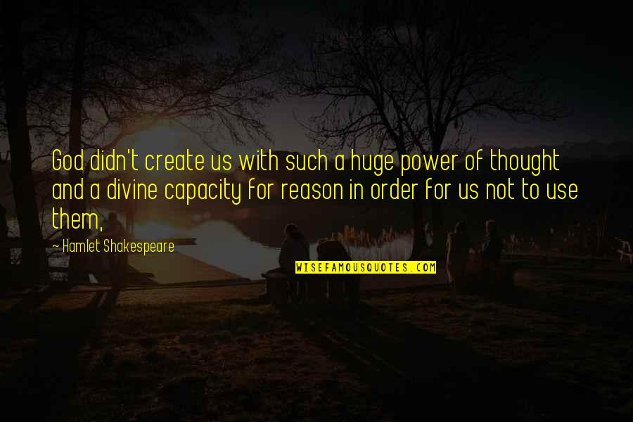 A Thought Quotes By Hamlet Shakespeare: God didn't create us with such a huge