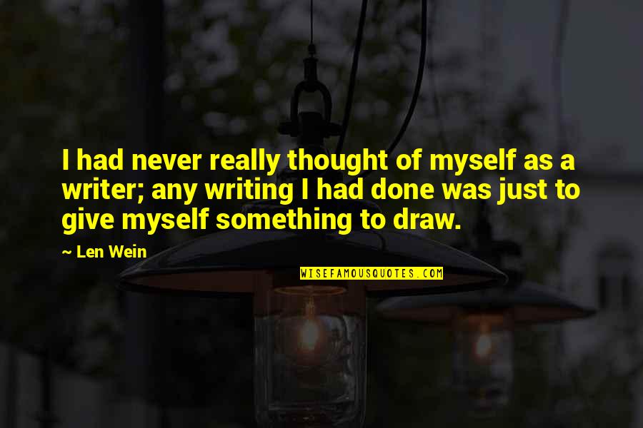 A Thought Quotes By Len Wein: I had never really thought of myself as