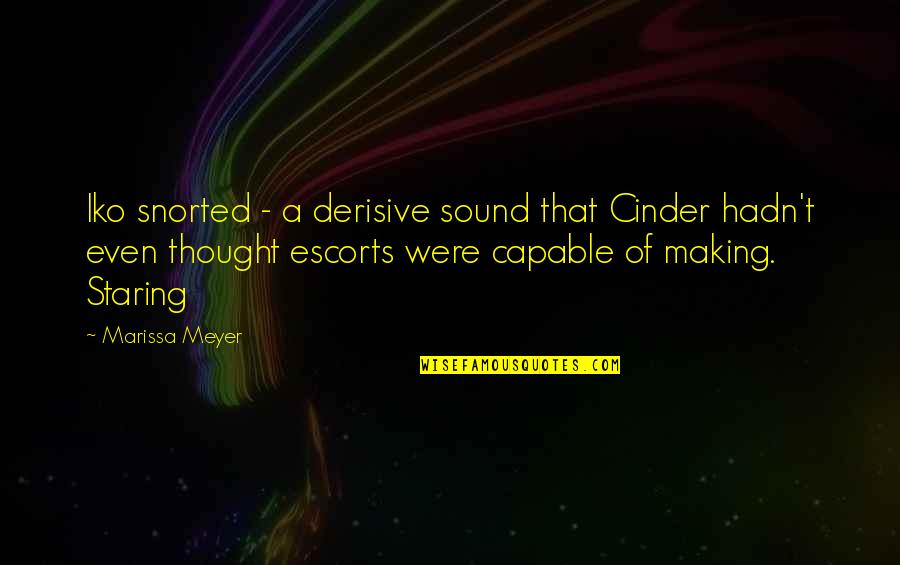 A Thought Quotes By Marissa Meyer: Iko snorted - a derisive sound that Cinder