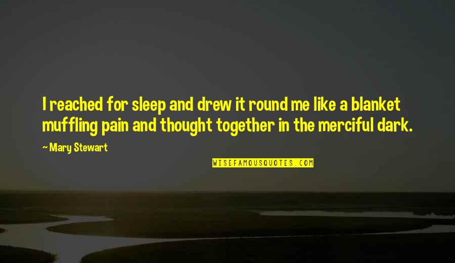 A Thought Quotes By Mary Stewart: I reached for sleep and drew it round