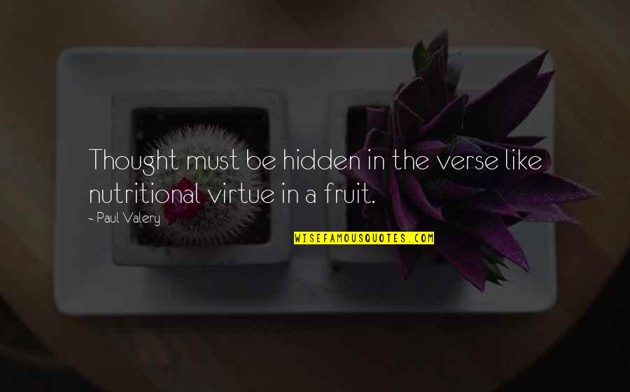 A Thought Quotes By Paul Valery: Thought must be hidden in the verse like