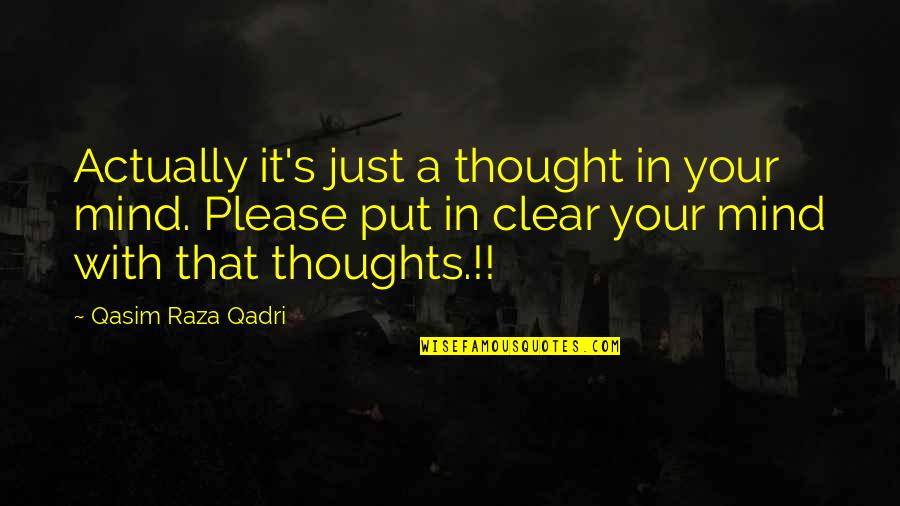 A Thought Quotes By Qasim Raza Qadri: Actually it's just a thought in your mind.