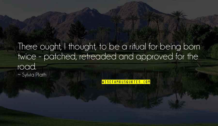 A Thought Quotes By Sylvia Plath: There ought, I thought, to be a ritual