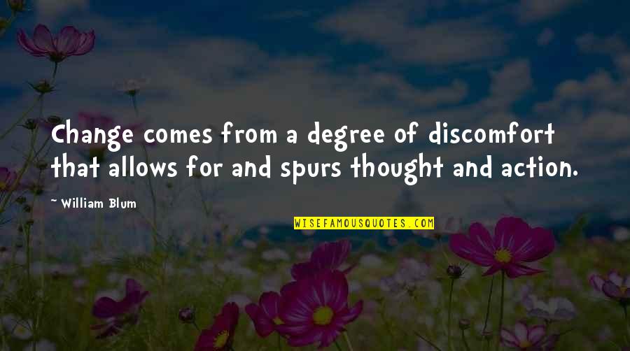 A Thought Quotes By William Blum: Change comes from a degree of discomfort that