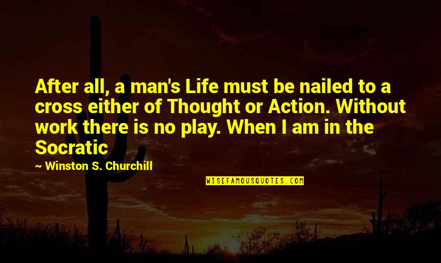 A Thought Quotes By Winston S. Churchill: After all, a man's Life must be nailed