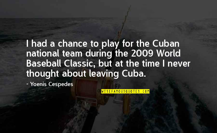 A Thought Quotes By Yoenis Cespedes: I had a chance to play for the