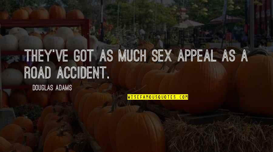 A Thoughtful Boyfriend Quotes By Douglas Adams: They've got as much sex appeal as a
