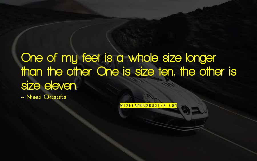 A Thoughtful Boyfriend Quotes By Nnedi Okorafor: One of my feet is a whole size