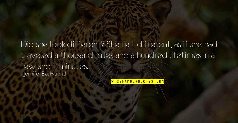 A Thousand Miles And Quotes By Jennifer Beckstrand: Did she look different? She felt different, as