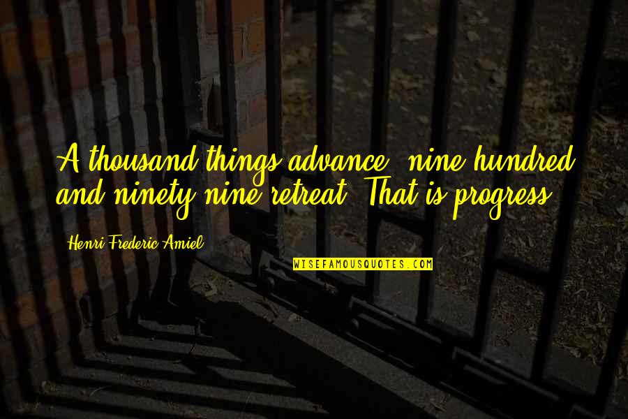 A Thousand Quotes By Henri Frederic Amiel: A thousand things advance; nine hundred and ninety