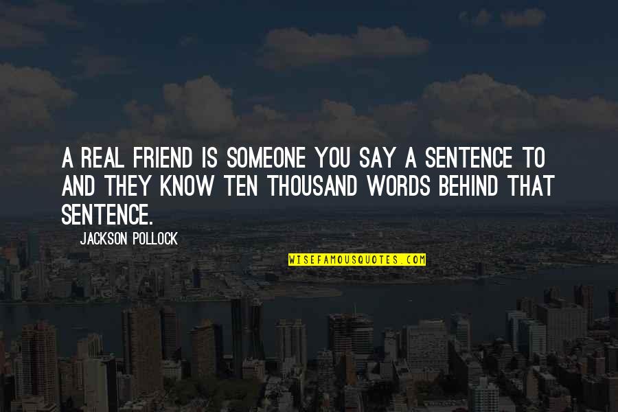 A Thousand Quotes By Jackson Pollock: A real friend is someone you say a