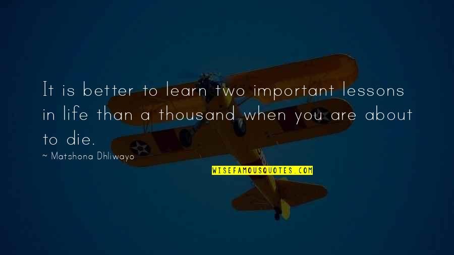 A Thousand Quotes By Matshona Dhliwayo: It is better to learn two important lessons