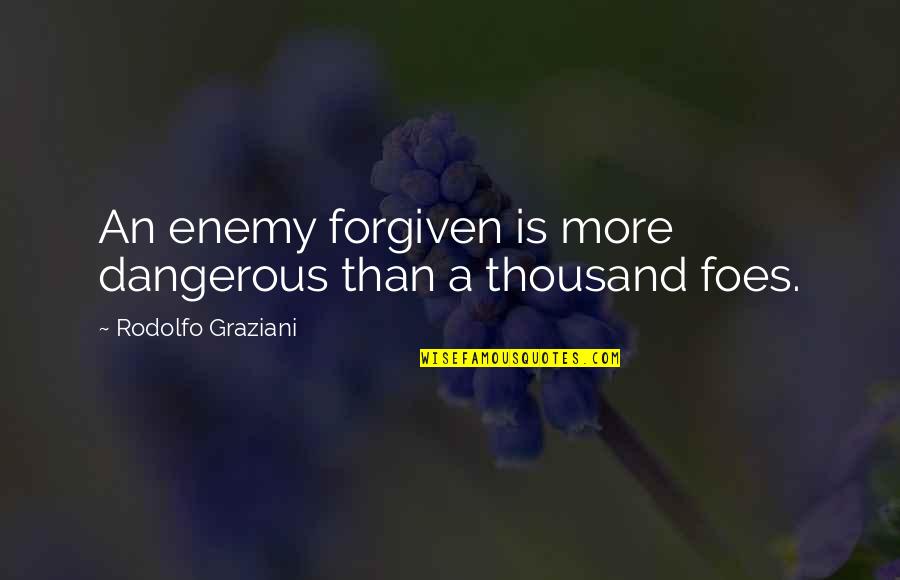 A Thousand Quotes By Rodolfo Graziani: An enemy forgiven is more dangerous than a