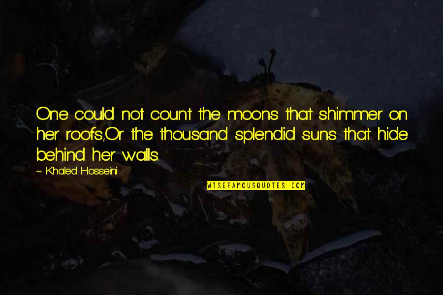 A Thousand Splendid Suns By Khaled Hosseini Quotes By Khaled Hosseini: One could not count the moons that shimmer