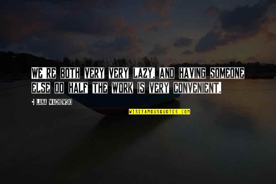 A Thousand Splendid Suns Mariam Miscarriage Quotes By Lana Wachowski: We're both very very lazy, and having someone