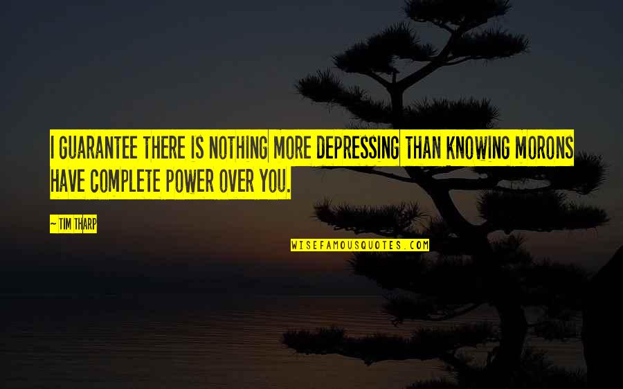 A Thousand Tomorrows Quotes By Tim Tharp: I guarantee there is nothing more depressing than A Thousand Tomorrows Quotes By Tim Tharp: I guarantee there is nothing more depressing than