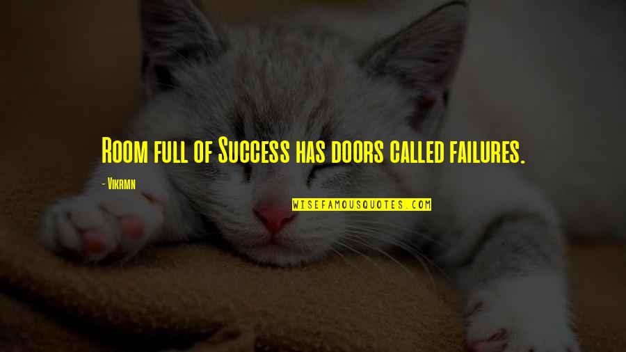 A Thousand Tomorrows Quotes By Vikrmn: Room full of Success has doors called failures.