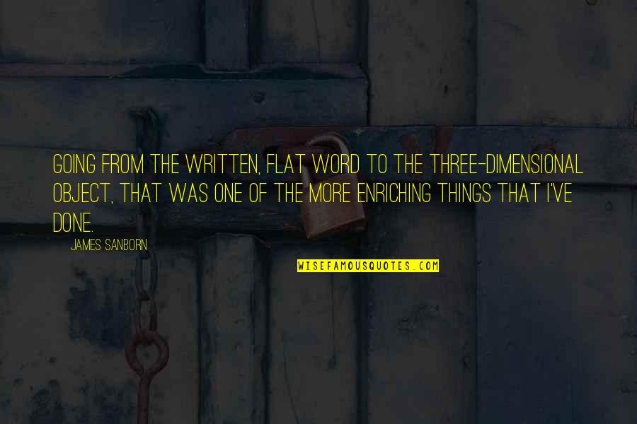 A Three Word Quotes By James Sanborn: Going from the written, flat word to the