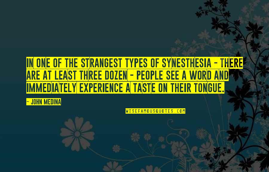 A Three Word Quotes By John Medina: In one of the strangest types of synesthesia