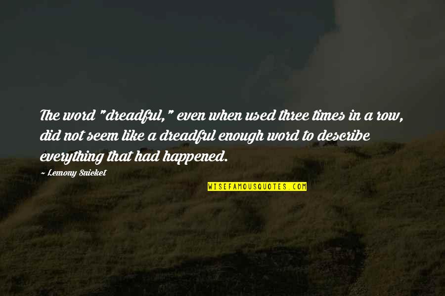 A Three Word Quotes By Lemony Snicket: The word "dreadful," even when used three times