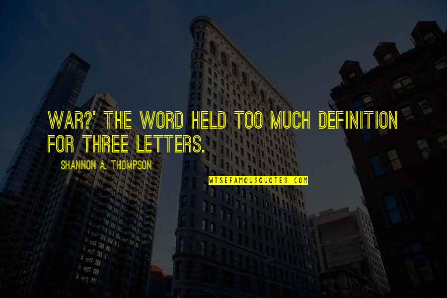 A Three Word Quotes By Shannon A. Thompson: War?' The word held too much definition for